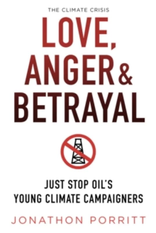Love, Anger & Betrayal : Just Stop Oil's Young Climate Campaigners Paperback / softback