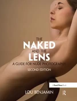 The Naked and the Lens Second EditionA Guide for Nude Photography