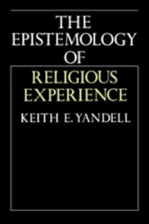 The epistemology of religious experience by Keith E Yandell