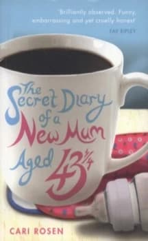 The Secret Diary of a New Mum aged 43 1/4 by Cari Rosen Paperback