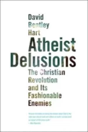 atheist delusions the christian revolution and its fashionable enemies