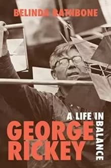 George Rickey : A Life in Balance