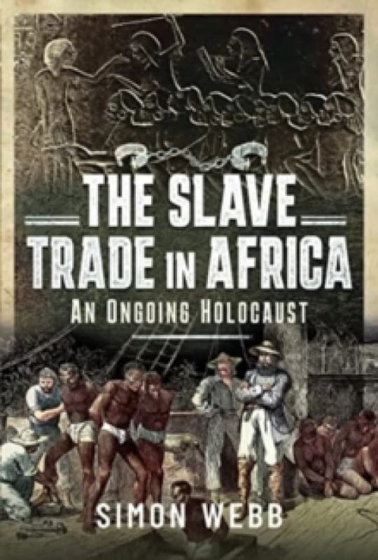 The Slave Trade in Africa : An Ongoing Holocaust Hardback