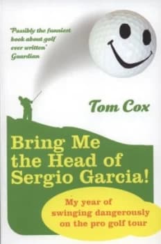 Bring Me the Head of Sergio Garcia by Tom Cox Paperback