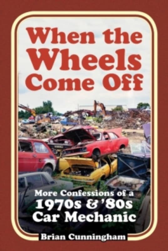 When the Wheels Come Off : More Confessions of a 1970s & '80s Car Mechanic Paperback / softback