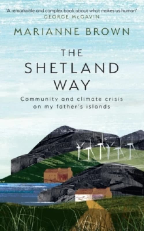 The Shetland Way : Community and Climate Crisis on My Father's Islands Hardback