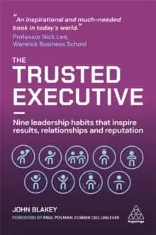 The Trusted Executive : Nine Leadership Habits that Inspire Results, Relationships and Reputation