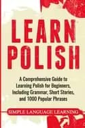 learn polish a comprehensive guide to learning polish for beginners includi
