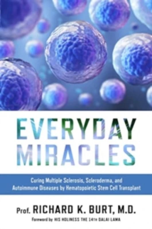 Everyday Miracles : Curing Multiple Sclerosis, Scleroderma, and Autoimmune Diseases by Hematopoietic Stem Cell Transplant Hardback
