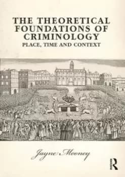 The Theoretical Foundations of Criminology by Jayne Mooney