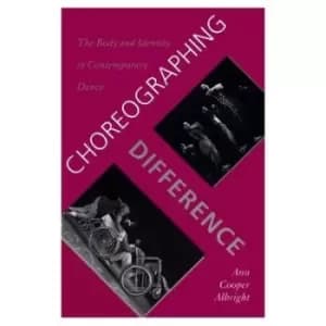 Choreographing Difference by Ann Cooper Albright