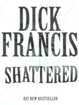 Shattered by Dick Francis Paperback