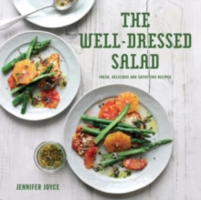 The Well-Dressed Salad : Fresh, delicious and satisfying recipes Hardback