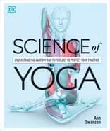 science of yoga understand the anatomy and physiology to perfect your pract