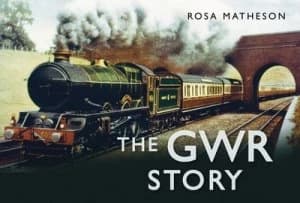 The Gwr Story by Rosa Matheson Hardback