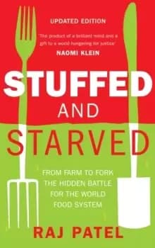 Stuffed And Starved : From Farm to Fork: The Hidden Battle For The World Food System