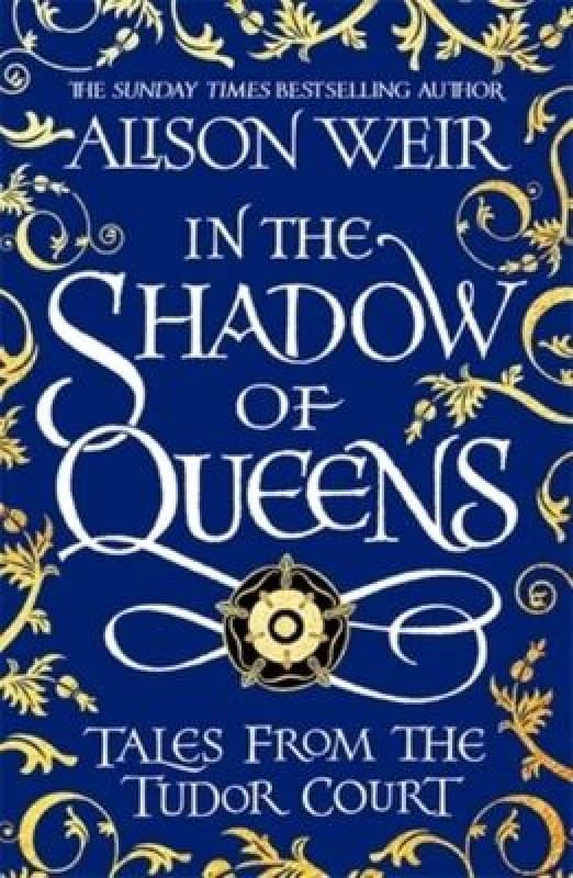 In the Shadow of Queens : Tales from the Tudor Court Paperback / softback