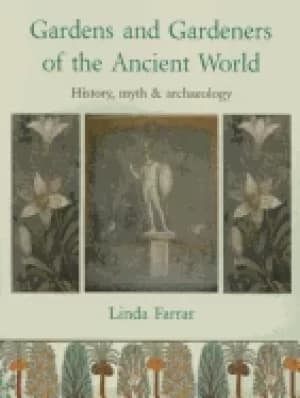 gardens and gardeners of the ancient world history myth and archaeology