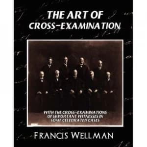 Art of Cross-Examination new Edition by Wellman Francis Wellman Paperback
