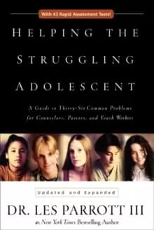 Helping the Struggling Adolescent : A Guide to Thirty-Six Common Problems for Counselors, Pastors, and Youth Workers