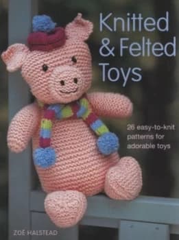 Knitted and Felted Toys by Zo Halstead Paperback