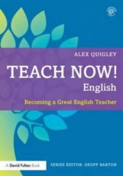 Teach Now English by Alex Quigley Paperback