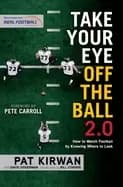 take your eye off the ball 2 0 how to watch football by knowing where to lo