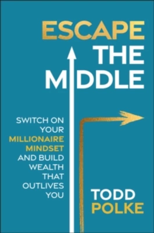 Escape the Middle : Switch on Your Millionaire Mindset and Build Wealth That Outlives You Paperback / softback