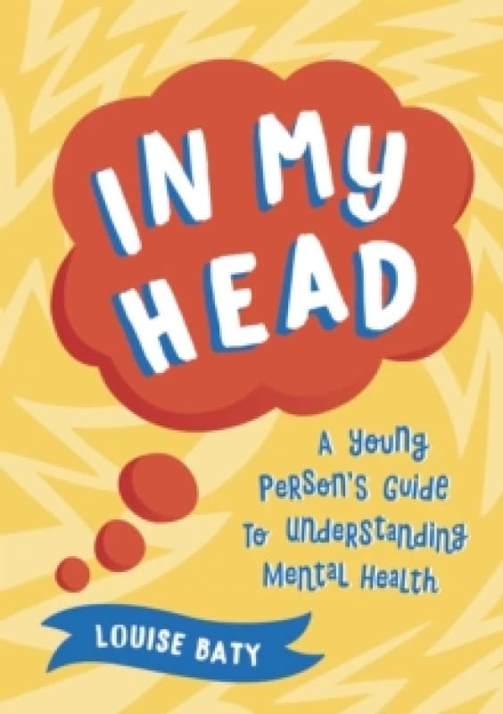 In My Head : A Young Persons Guide to Understanding Mental Health Paperback / softback