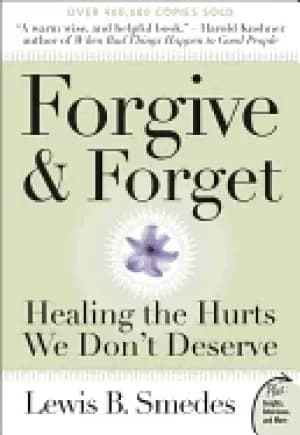 forgive and forget healing the hurts we dont deserve