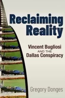 Reclaiming Reality : Vincent Bugliosi and the Dallas Conspiracy
