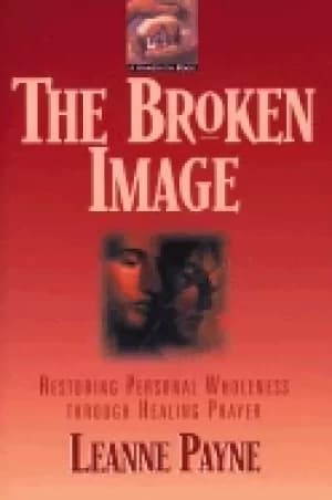 broken image restoring personal wholeness through healing prayer
