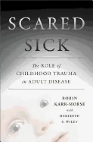 scared sick the role of childhood trauma in adult disease