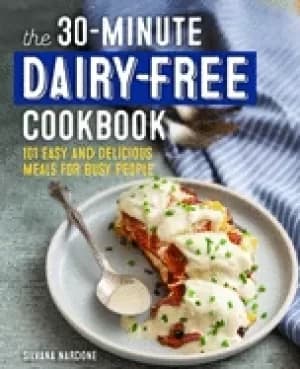 30 minute dairy free cookbook 101 easy and delicious meals for busy people