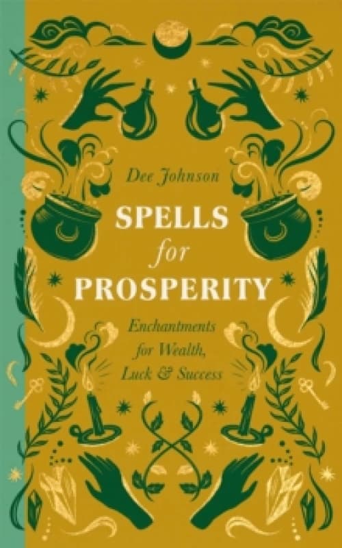 Spells for Prosperity : Enchantments for Wealth, Luck and Success Hardback