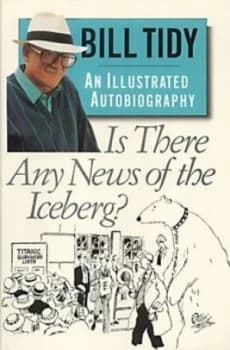 Is There Any News of the Iceberg by Bill Tidy Hardback
