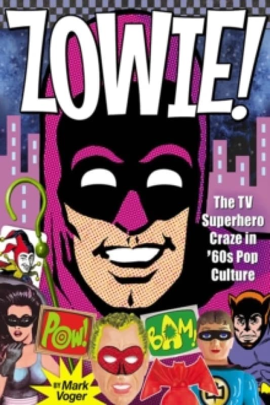 Zowie! : The TV Superhero Craze in 60s Pop Culture Hardback