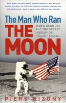 The Man Who Ran the Moon by Piers Bizony Book