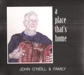A Place Thats Home by John O'Neill & Family CD Album