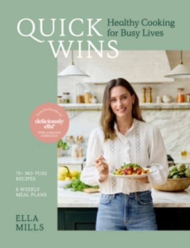 Quick Wins : Healthy Cooking for Busy Lives - The ultimate guide to easy, plant-based, healthy eating, packed with over 75 recipes and 8 meal plans Ha