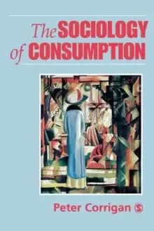 The Sociology of Consumption : An Introduction