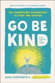 Go Be Kind : 28 1/2 Adventures Guaranteed to Make You Happier