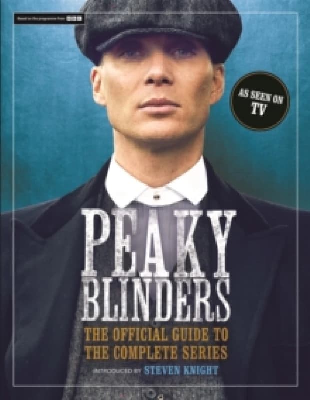 Peaky Blinders : The Official Guide to the Complete Series Hardback