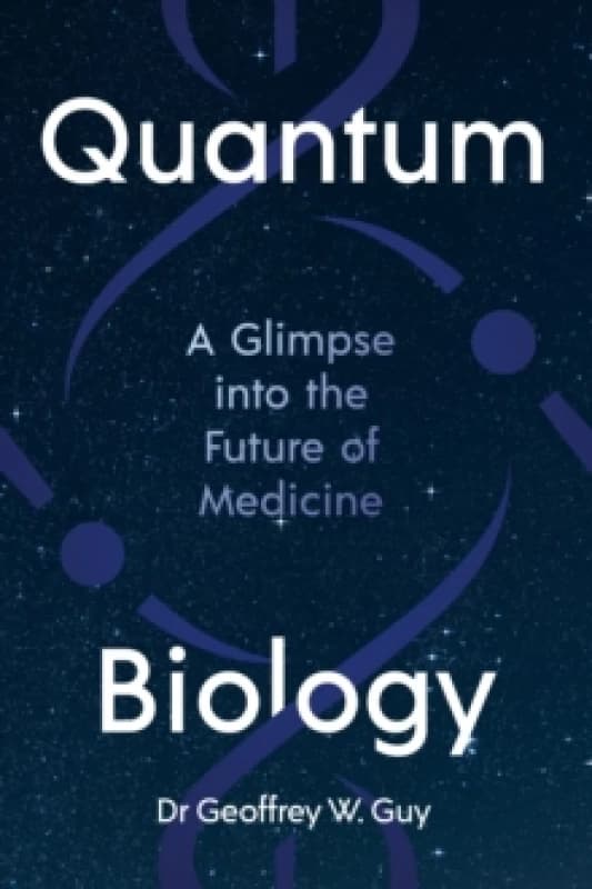 Quantum Biology : A glimpse into the future of medicine Hardback