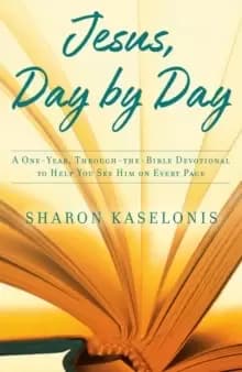 Jesus, Day by Day : A One-Year, Through-The-Bible Devotional to Help you See Him on Every Page
