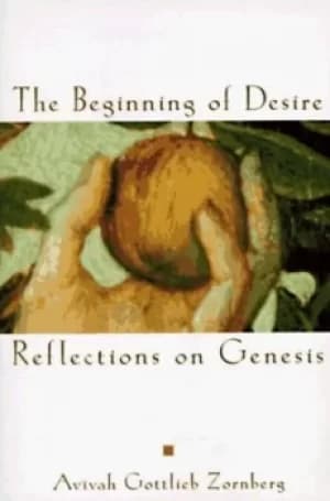 The beginning of desire by Avivah Gottlieb Zornberg|Avivah Gottlieb Zornberg