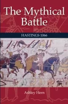 The Mythical Battle : Hastings 1066