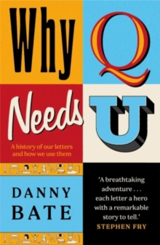 Why Q Needs U : A history of our letters and how we use them Hardback