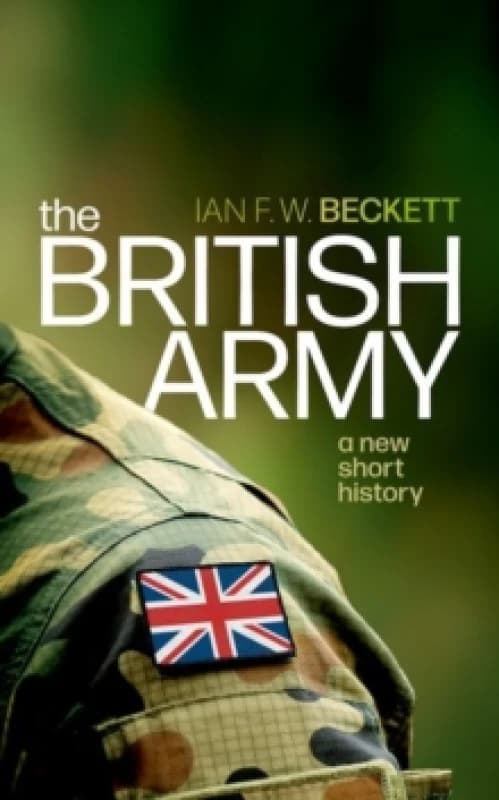 The British Army. Hardback. By Ian F W Beckett Books