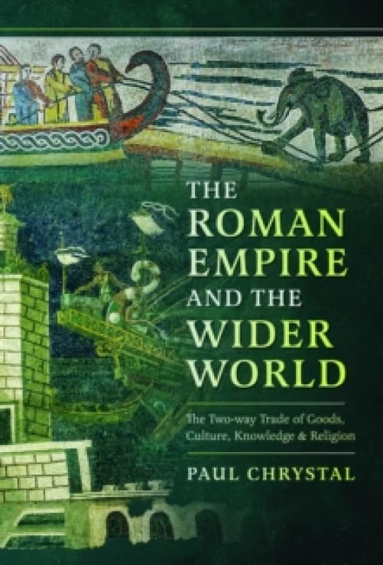 The Roman Empire and the Wider World : The Two-way Trade of Goods, Culture, Knowledge and Religion Hardback